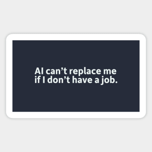 AI can't replace me if I don't have a job. Sticker